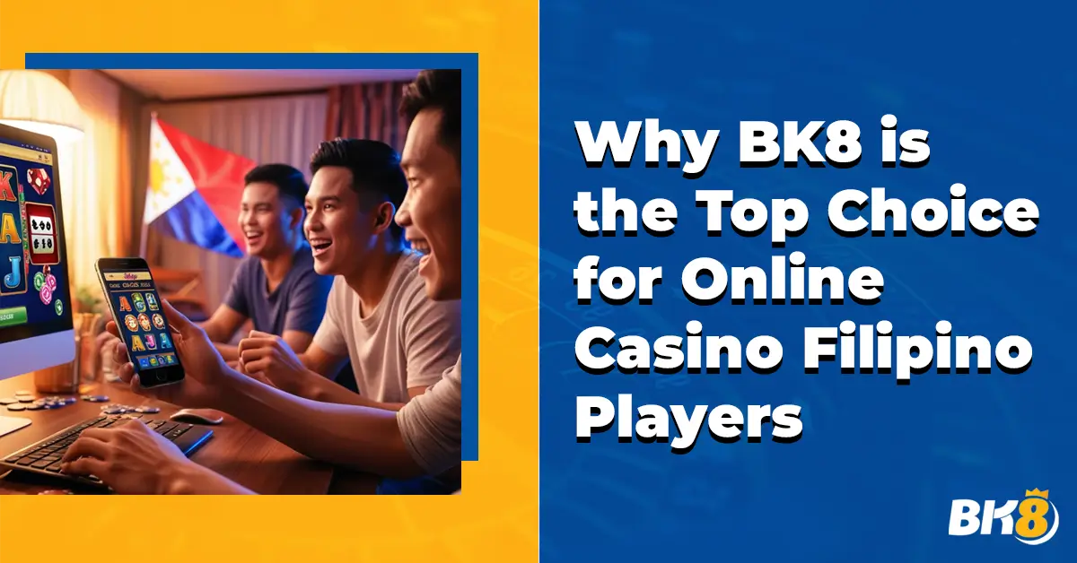 Why BK8 Top Choice Online Casino Filipino Players