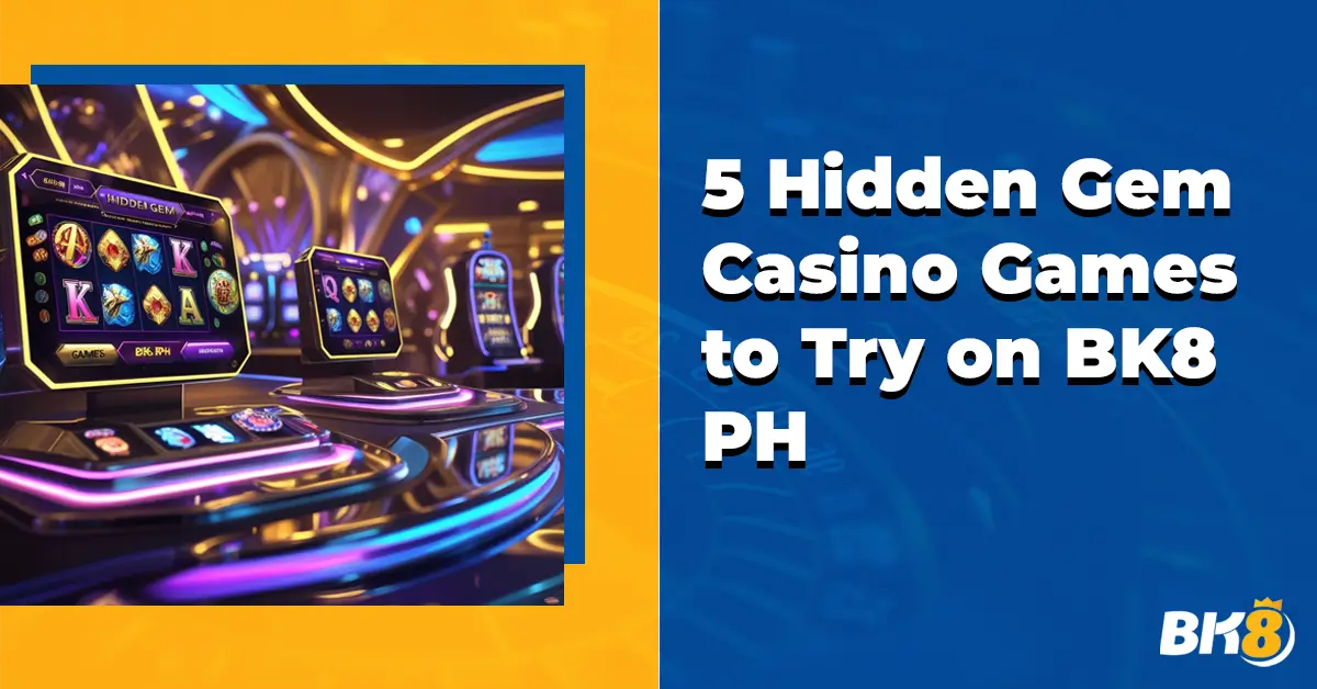 5 Hidden Gem Casino Games Try on BK8 PH