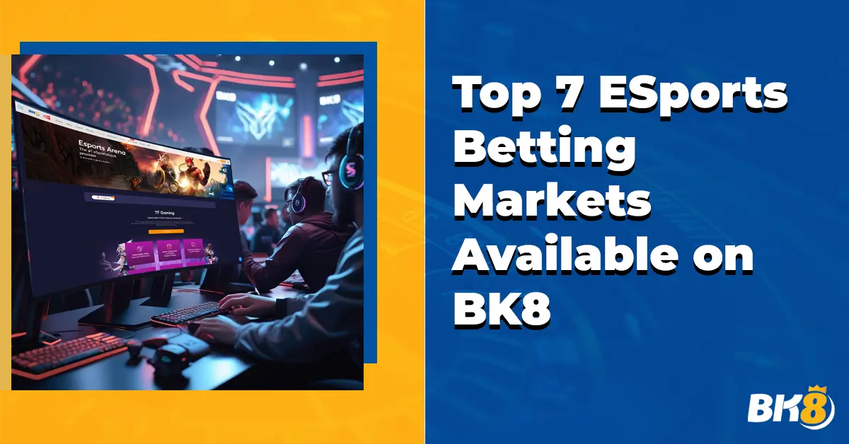 BK8 Top 7 ESports Betting Markets Available